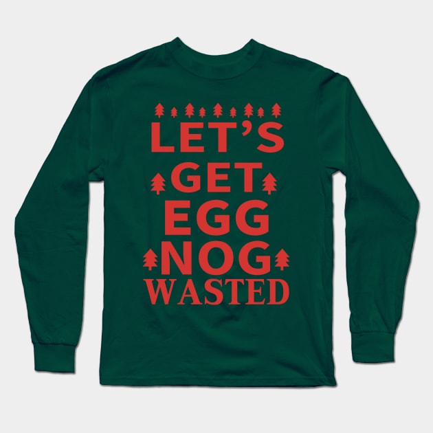 Let's Get Egg Nog Wasted - Red Text Long Sleeve T-Shirt by joshp214